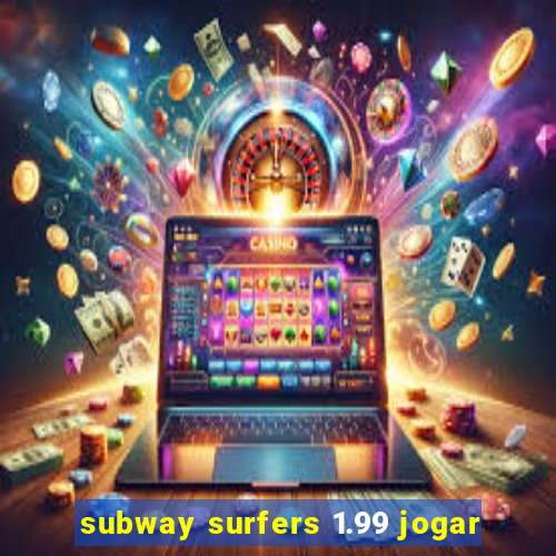 subway surfers 1.99 jogar